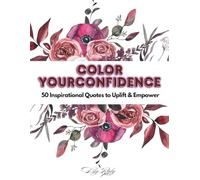 Color Your Confidence: 50 Inspirational Quotes to Uplift & Empower: An Inspirational Coloring Book with 50 Empowering Quotes to Spark Positivity, Mindfulness, and Self-Worth