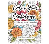 Color Your Confidence: A Coloring Book Journal of Empowering Affirmations