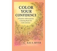Color Your Confidence: A Positive Affirmations Coloring Book for Calm and Joy
