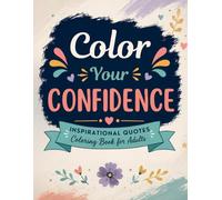 Color Your Confidence: Inspirational Quotes Coloring Book for Adults