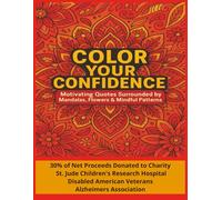 Color Your Confidence: Motivating Quotes Surrounded by Mandalas, Flowers and Mindful Patterns