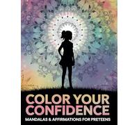 Color Your Confidence: Preteen Affirmation Coloring Book