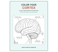 Color Your Cortex: An Adult Neuroscience Coloring Book Exploring the Brain, Behavior, and Emotional Wellness