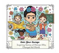 Color Your Courage: Inspiring Stories of Women Who Changed the World