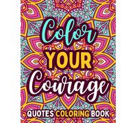 COLOR YOUR COURAGE: QUOTES COLORING BOOK