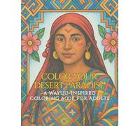 Color your desert paradise: A Wayuu-Inspired Coloring Book for Adults