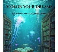 Color Your Dreams: Lucid Dream Coloring Book