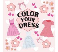 COLOR YOUR DRESS: A Cute Fashion Coloring Book of Dresses & Gowns | 8.5"x 8.5" | Adorable Kawaii Coloring Pages for Teens and Adults