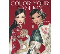 Color Your Fashion: Volume 15 - Asian Couture Edition: 60 Haute Couture Coloring Designs for Adults and Teens Inspired by Asian Fashion and Culture
