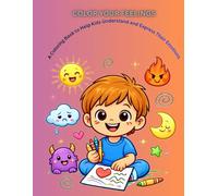 Color Your Feelings: A Coloring Book to Help Kids Understand and Express Their Emotions