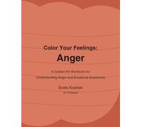 Color Your Feelings: Anger: A Guided Art Workbook for Understanding Anger and Emotional Awareness