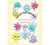 COLOR YOUR FEELINGS: WHEN WORDS ARE HARD, COLOR SPEAKS