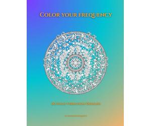 Color Your Frequency: 60 High-Vibration Designs Inspired by Sound, Energy & Consciousness
