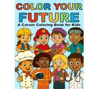Color Your Future: A Career Coloring Book for Kids: Discover 50+ Diverse Careers Like Firefighter, Veterinarian, Scientist, Chef, and More - A Fun Educational Coloring Book for Boys and Girls Ages 3-8