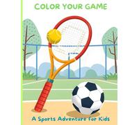 Color your game: Color Your Way Through the Game: A Fun Sports Adventure for Kids!