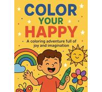 Color Your Happy: A coloring adventure full of joy and imagination