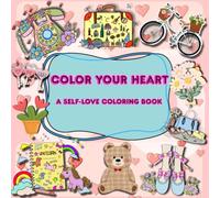 Color your Heart A Self-Love Coloring Book: A Fun, Single-Sided Collaring Book for kids Adults & Teens Unwind With Simple and Big Designs For Relexation Featuring lovely Things (8.5"x 8.5")