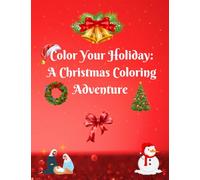 Color Your Holiday: A Christmas Coloring Adventure: "Relax and Celebrate the Season with Joyful Designs to Spark Your Holiday Spirit!"
