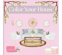Color your House: A guide to Choosing the Perfect Palette for Every Room - House Interior Coloring Book: Color Your House to Transform Every Space with the Power of Color