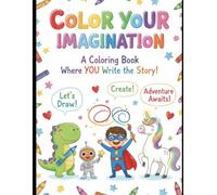Color Your Imagination: A Coloring Book Where YOU Write the Story