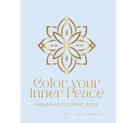 COLOR YOUR INNER PEACE. MANDALAS COLORING BOOK: 25 Designs for Calm, Focus and Well-being