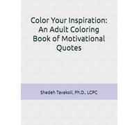 Color Your Inspiration: An Adult Coloring Book of Motivational Quotes