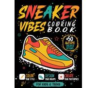 Color Your Kicks A Sneaker Coloring Book with 50 Creative Shoe Designs: Modern Street Style Sneakers to Color for Kids, Teens, Adults, Artists and Sneaker Fans