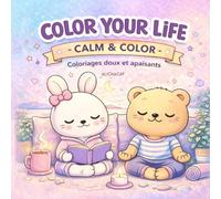 COLOR YOUR LIFE - CALM & COLOR: Coloriages doux et apaisants