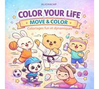 COLOR YOUR LIFE - MOVE & COLOR: Coloriages fun et dynamiques