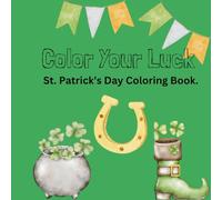 Color Your Luck: St. Patricks Day Coloring Book