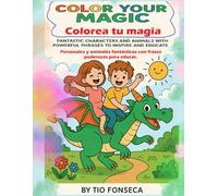 Color Your Magic: Fantastic Characters and Animals with Powerful Phrases to Inspire and Educate