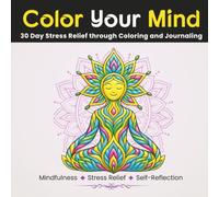 Color Your Mind: 30 Day Stress Relief through Coloring and Journaling