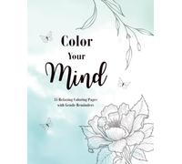 Color your mind: 35 Relaxing Coloring Pages with Gentle Reminders