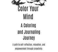 Color Your Mind: A Coloring and Journaling Journey: Coloring Book and Journal
