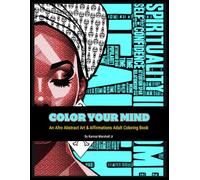 Color Your Mind: Afro Abstract Art & Affirmations Adult Coloring Book