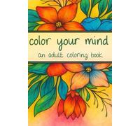 Color your mind an adult coloring book