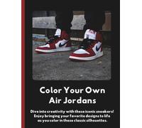 Color Your Own Air Jordans: The Ultimate Coloring Book for Sneakerheads. Relax and Express Yourself with Air Jordans 8.5 x 11