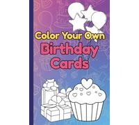 Color Your Own: Birthday Cards: Coloring Book for Kids Ages 6-10 with 30 Unique Birthday Card Designs