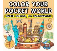 Color Your Pocket World Small Scenes, Big Imagination: A complete relaxation coloring book featuring tiny items, miniature rooms, and cozy spaces for stress relief