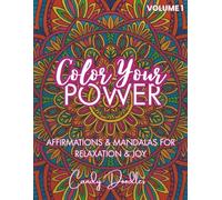 Color Your Power: Affirmations & Mandalas for Relaxation & Joy: A Stress Relief Adult Coloring Book with Positive Affirmations and Beautiful Patterns - Volume 1