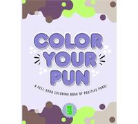 Color Your Pun: Positive Affirmation Puns For Feel-Good Coloring