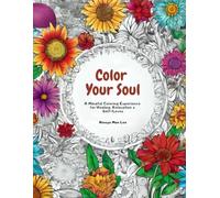 Color Your Soul: A Mindful Coloring Experience for Healing, Relaxation & Self-Loves
