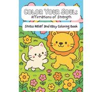 Color Your Soul: Affirmations of Strength Coloring Book for Adults and Teens | Inspirational Animals, Nature, Celestial Designs with Positive Affirmations for Stress Relief, Mindfulness, and Self-Care
