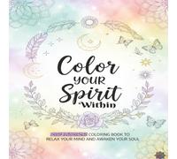 Color Your Spirit Within: REVERSE COLORING BOOK TO RELAX YOUR MIND AND AWAKEN YOUR SOUL Large Print 8.5x11 inches 50 Stress Relief Designs Bold and Easy