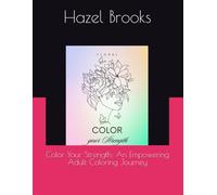 Color Your Strength: An Empowering Adult Coloring Journey
