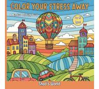 Color Your Stress Away | A Mindful Coloring Book | A Stress Relief Coloring Book For All Ages | 56 Fun Pages To Color! | Shod's World