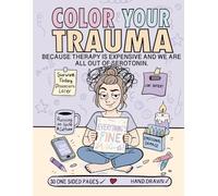 COLOR YOUR TRAUMA: Because therapy is expensive and we are all out of serotonin