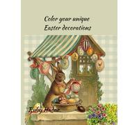 Color your unique Easter decorations: The funniest coloring book with bunnies, Easter eggs and spring joy