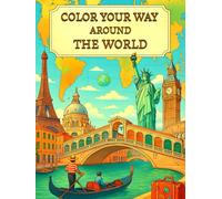 Color Your Way Around the World: Adult Coloring Book of Famous Landmarks, Cities, and Travel Scenes for Relaxation and Mindfulness