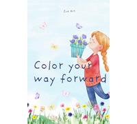 Color Your Way Forward: A Daily Coloring Book of Inspiration for Young Adults
